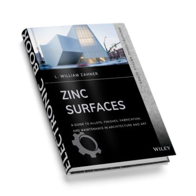 Zinc Surfaces: A Guide to Alloys, Finishes, Fabrication, and Maintenance in Architecture and Art